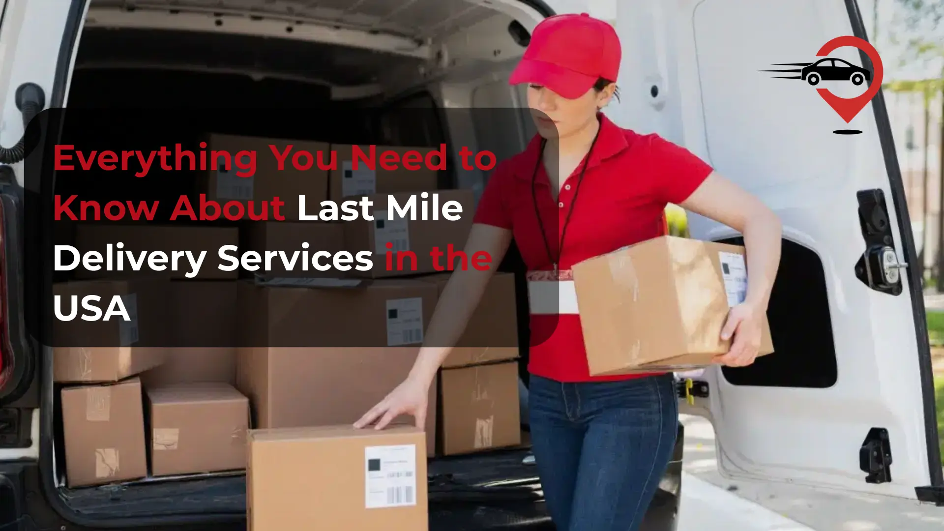 Everything You Need to Know About Last Mile Delivery Services in the USA - Speedsternow